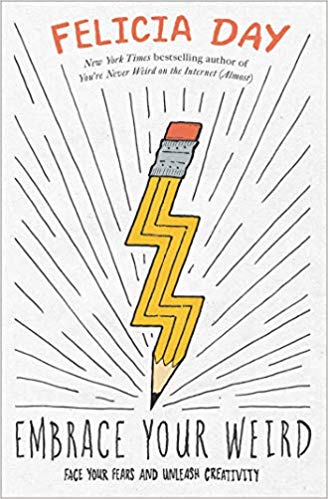 Embrace Your Weird: Face Your Fears and Unleash Creativity