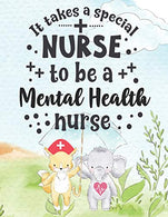 It Takes A Special Nurse To Be A Mental Health Nurse: Mental Health Nurse Weekly Planner - Journal Pages Included For Nurses (RN) To Keep Things ...