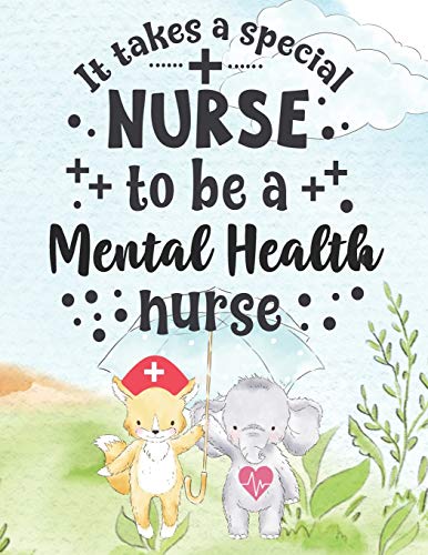 It Takes A Special Nurse To Be A Mental Health Nurse: Mental Health Nurse Weekly Planner - Journal Pages Included For Nurses (RN) To Keep Things ...