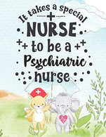 It Takes A Special Nurse To Be A Psychiatric Nurse: Psychiatric Nurse Weekly Planner - Journal Pages Included For Nurses (RN) To Keep Things Organiz