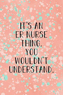 It's An ER Nurse Thing You Wouldn't Understand: Funny Nursing Theme Notebook Journal - Includes: Quotes From My Patients and Coloring Section - ...