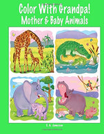 Color With Grandpa! Mother & Baby Animals