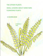 The Other Plants: Small Lessons about Some Non-Flowering Plants: A Coloring Book