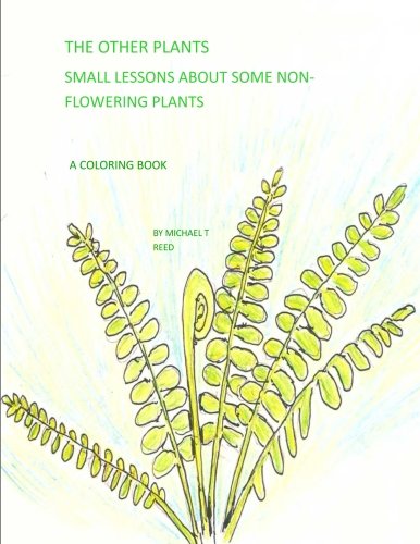 The Other Plants: Small Lessons about Some Non-Flowering Plants: A Coloring Book