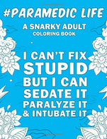 Paramedic Life: A Snarky. Humorous & Relatable Adult Coloring Book For Paramedics