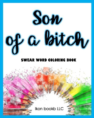 Son of a Bitch: Swearword Coloring Book | Stress Relief in Adult (Anxiety Medications)