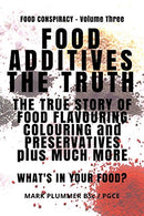 FOOD ADDITIVES: The Truth: The True Story of Food Flavouring. Colouring and Preservatives. plus Much More. What's In Your Food? (Food Conspiracy) (V