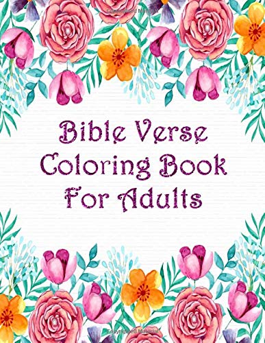 Bible Verse Coloring Book For Adults: Scripture Verses To Inspire As You Color John. Proverbs. Psalm And Others