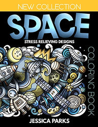 Space Coloring Book: Stress Relieving Space Designs For Anger Release. Relaxation And Meditation. For Kids. Teens And Adults (Adult Coloring Books b