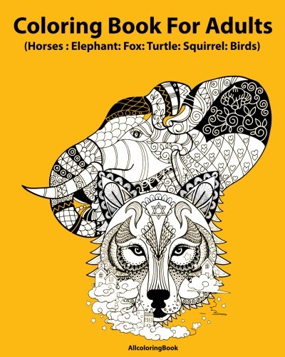 Horses coloring book for adults: elephant: fox: turtle: squirrel: birds: Adult Coloring Book : Fantastic Animal Stress Relief Coloring Book for Adul