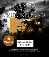 HOLY SH*T HARD SUDOKU BOOK #24: Totally Absurd Puzzles For The Mentally Strong And Not The Weak Who Ends Up Tearing Up The Pages