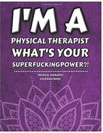 Physical Therapist Coloring Book: Funny Gag Jokes with Quotes Gifts Ideas for Men/Women to Birthday/Graduation/Retirement - Best for Therapy Office