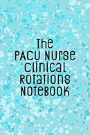 The PACU Nurse Clinical Rotations Notebook: Nursing Theme Journal Notepad - Includes: Quotes From My Patients and Coloring Section - Graduation And