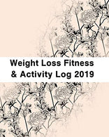 Weight Loss. Fitness and Activity Log 2019: With Coloring Book Feature for Getting and Staying Fit