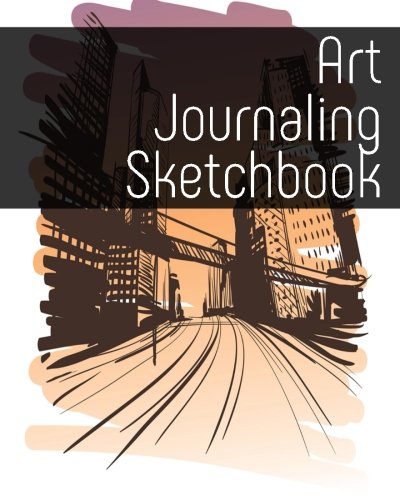 Art Journaling Sketchbook: Blank Journals To Write In. Doodle In. Draw In Or Sketch In. 8" x 10". 150 Unlined Blank Pages (Blank Notebook