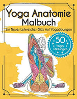 Yoga Anatomie Malbuch: Ein Neuer Lehrreicher Blick Auf Yogaübungen - Mit 50 Yoga Stellungen (German Edition)