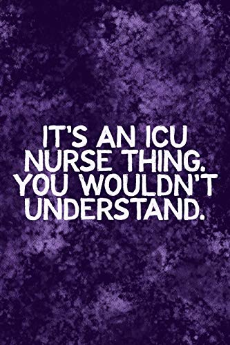 It's An ICU Thing You Wouldn't Understand: Funny ICU Nursing Theme Notebook - Includes: Quotes From My Patients and Coloring Section - Graduation An