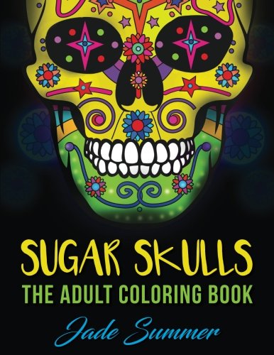 Sugar Skulls: An Adult Coloring Book with Mexican Calavera Designs. Day of the Dead Patterns. and Inspirational Spanish Art