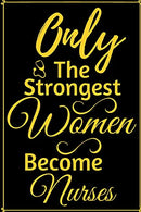 Only the Strongest Women Become Nurses: Notebook for Write in for Mother's Day. Mothers Day Nurse mom gifts. Nurse Journal. Nurse Notebook. Mothers