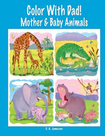 Color With Dad! Mother & Baby Animals