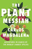 The Plant Messiah: Adventures in Search of the World's Rarest Species