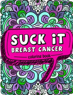 Suck It Breast Cancer Coloring Book: 50 Sweary Inspirational Quotes and Mantras to Color - Fighting Cancer Coloring Book for Adults to Stay Positive