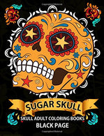 Sugar Skull: black page adult coloring books at midnight Version ( Dia De Los Muertos.Skull Coloring Book for Adults. Relaxation & Meditation )