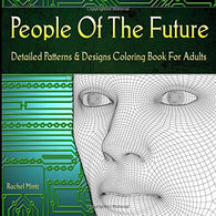 People Of The Future - Detailed Patterns & Designs Coloring Book For Adults: Unique Relaxing Style Coloring For Grown-Ups