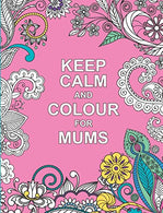 Keep Calm and Colour for Mums (Huck & Pucker Colouring Books)