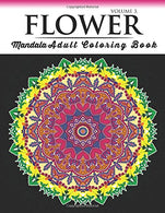 Floral Mandala Coloring Books Volume 3: Beautiful Flowers and Mandalas for Delightful Feelings Stunning Designs