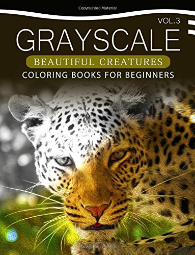 Grayscale Beautiful Creatures Coloring Books for Beginners Volume 3: The Grayscale Fantasy Coloring Book: Beginner's Edition