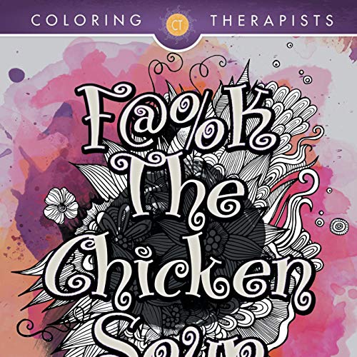 F@#k The Chicken Soup: Swear Word Adult Coloring Book