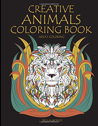 Creative Animals Coloring Book: The Mindfulness Animal Coloring Book for Adults (Mindfulness Coloring Book. Art Therapy Coloring Book) (Volume 1)