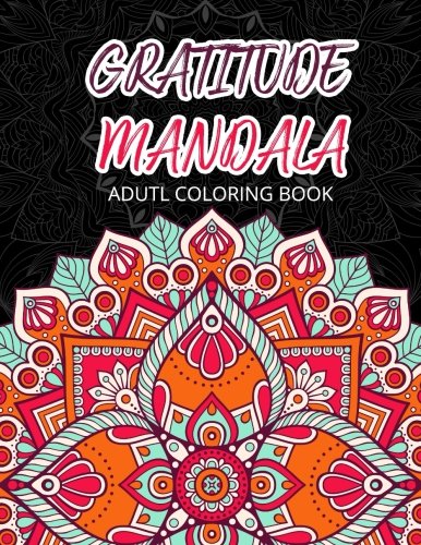 GRATIUDE  MANDALA  Adult Coloring Books: Flowers Garden Pattern to Color for Grown-Ups (Whimsical Pattern to Color) (Volume 1)